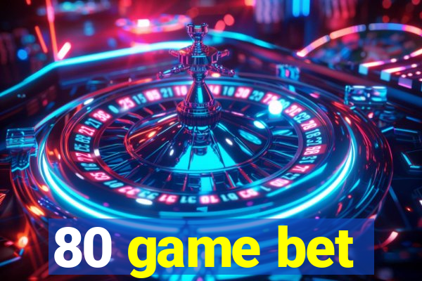 80 game bet